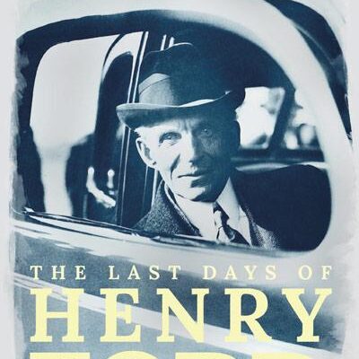 The Last Days of Henry Ford