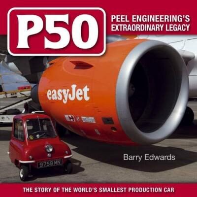 P50 Peel Engineering's  Extraordinary Legacy The Story of the World's Smallest Production Car