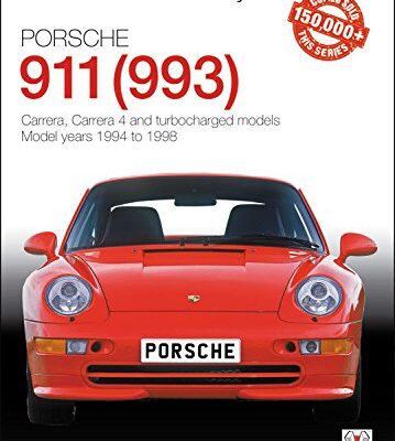 Porsche 911 (993): Carrera, Carrera 4 and Turbocharged Models 1994 to 1998 (The Essential Buyer's Guide)