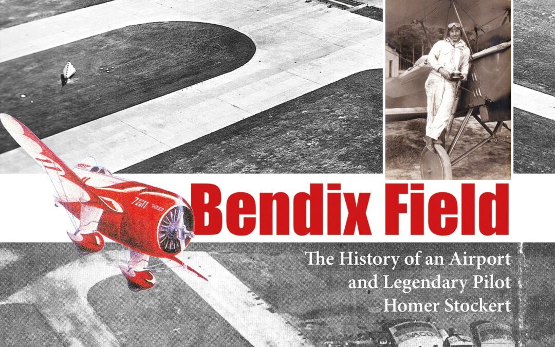 Bendix Field: The History of an Airport and Legendary Pilot Homer Stockert