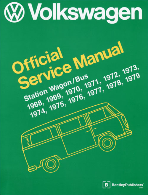 Volkswagen Station Wagon / Bus Service Manual: 1968, 1969, 1970, 1971, 1972, 1973, 1974, 1975, 1976, 1977, 1978, 1979 Type 2