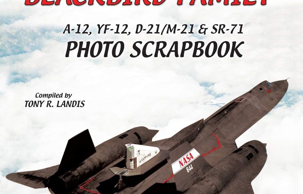 Lockheed Blackbird Family: A-12, YF-12, D-21/M-21 & SR-71 Photo Scrapbook