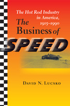 The Business of Speed The Hot Rod Industry in America, 1915–1990