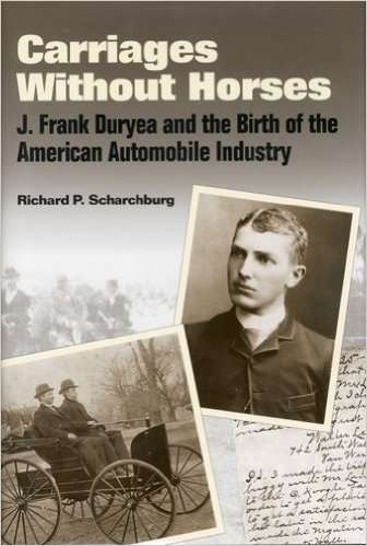 Carriages Without Horses: J. Frank Duryea and the Birth of the American Automobile Industry