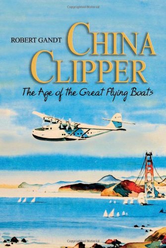 China Clipper the Age of the Great Flying Boats