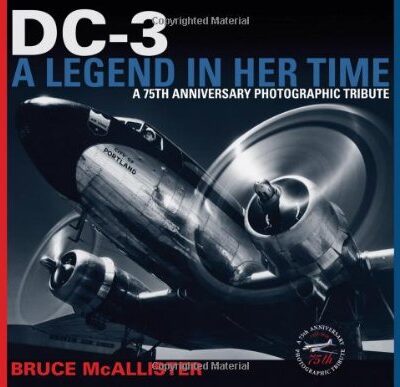 DC-3 A Legend in Her Time: A 75th Anniversary Photographic Tribute