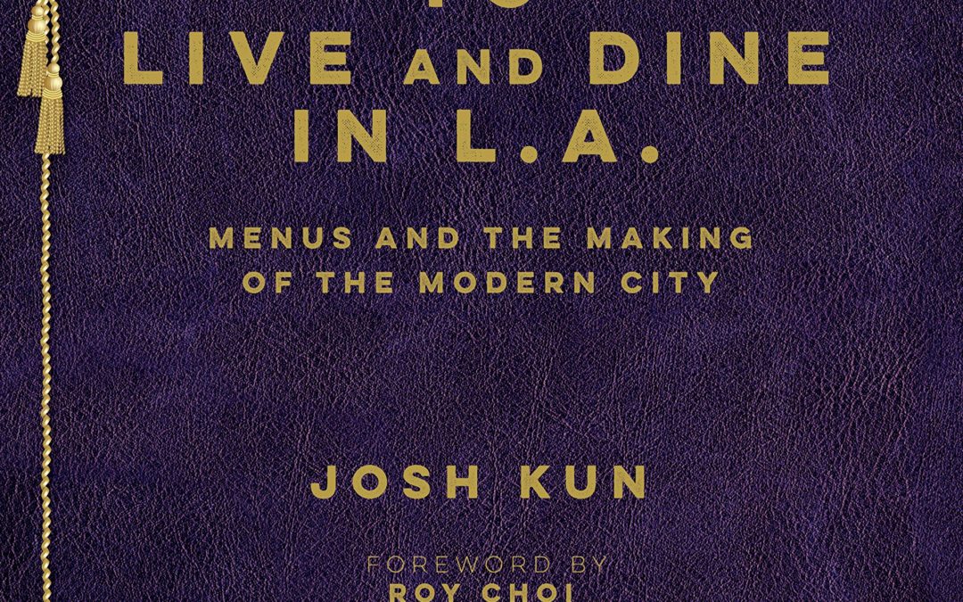To Live and Dine in LA: Menus and the Making of the Modern City