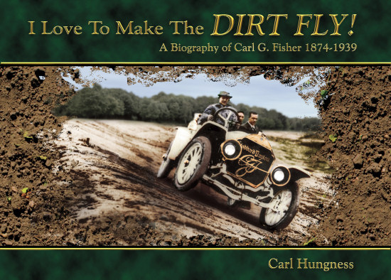 “I Love To Make The Dirt Fly!” – A Biography of Carl G. Fisher 1874-1939