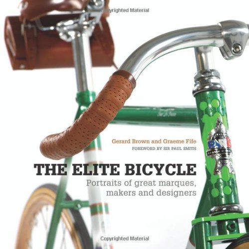 The Elite Bicycle: Portraits of Great Marques, Makers, and Designers