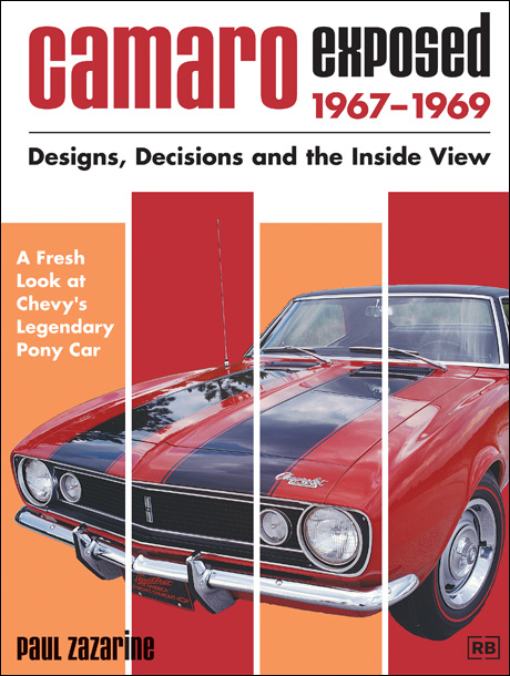 Camaro Exposed 1967-1969 Designs, Decisions and the Inside View
