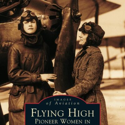 Flying High Pioneer Women in American Aviation