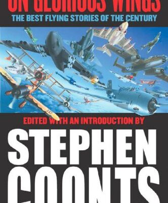 ON GLORIOUS WINGS The Best Flying Stories of the Century