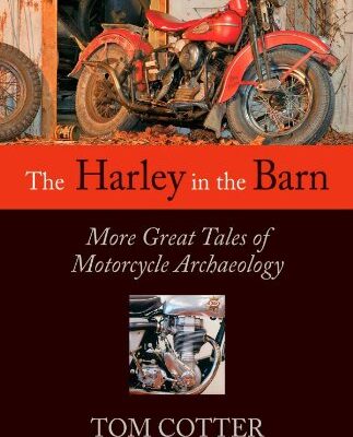 The Harley in the Barn: More Great Tales of Motorcycle Archaeology