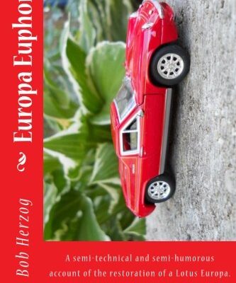 Europa Euphoria: The semi-technical and semi-humorous account of the restoration of a Lotus Europa