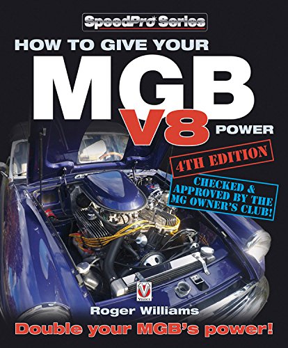 How to Give Your MGB V8 Power – Fourth Edition: Double Your MGB’s Power!