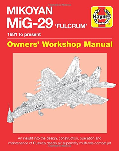 Mikoyan MiG-29 Fulcrum Manual: 1981 to present (Owners’ Workshop Manual)