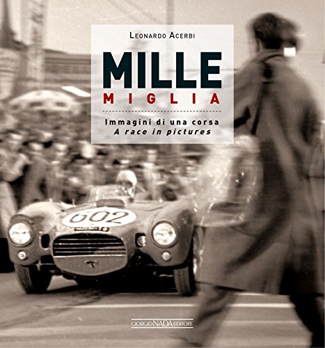 MILLE MIGLIA: Immagini di una corsa/A race in pictures