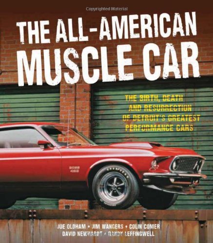 The All-American Muscle Car: The Birth, Death and Resurrection of Detroit's Greatest Performance Cars