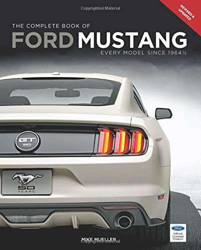 The Complete Book of Ford Mustang: Every Model Since 1964 1/2