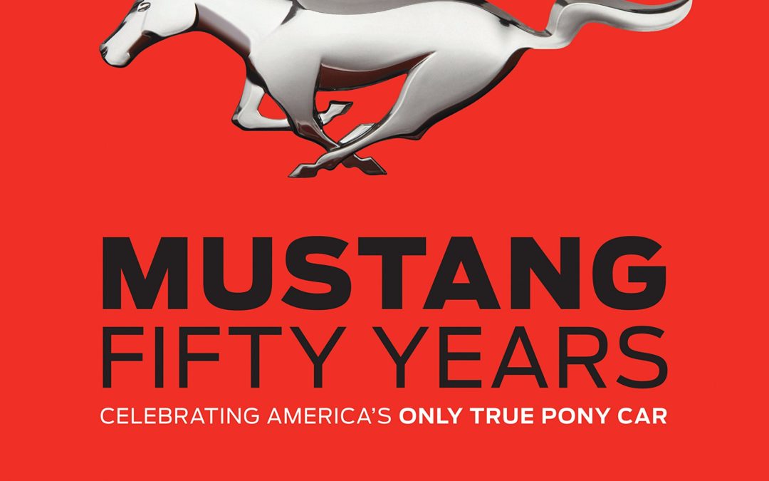 Mustang Fifty Years Celebrating America’s Only True Pony Car