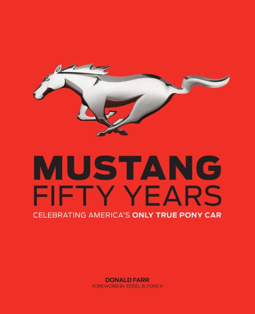Mustang Fifty Years Celebrating America's Only True Pony Car