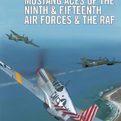 Mustang Aces of the Ninth & Fifteenth Air Forces & the RAF