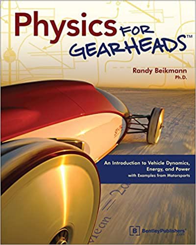 Physics for Gearheads An Introduction to Vehicle Dynamics, Energy, and Power – with Examples from Motorsports