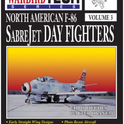 North American F-86 SabreJet Day Fighters - Warbird Tech Volume 3