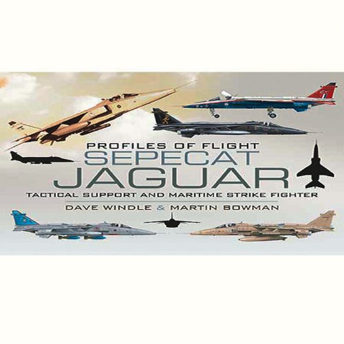 Sepecat Jaguar: Profiles of Flight: Tactical Support and Maritime Strike Fighter