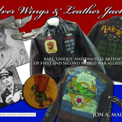 Silver Wings & Leather Jackets: Rare, Unique, and Unusual Artifacts of First and Second World War Allied Flyers