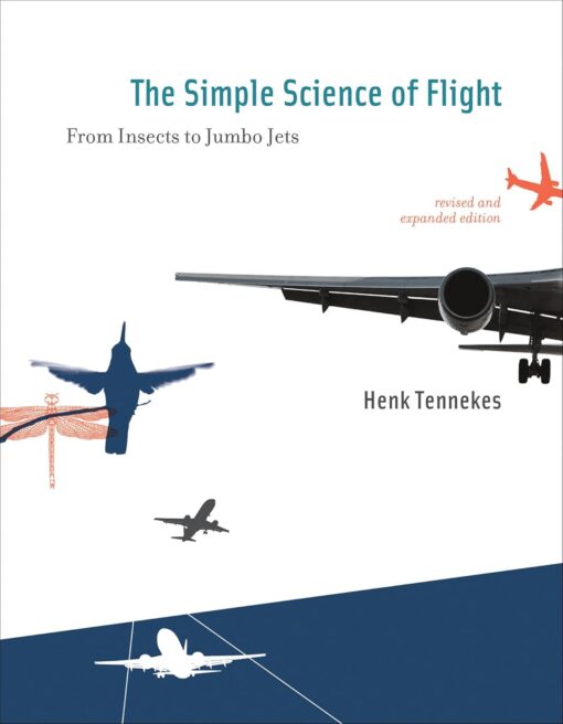 The Simple Science of Flying - revised and expanded edition: From Insects to Jumbo Jets
