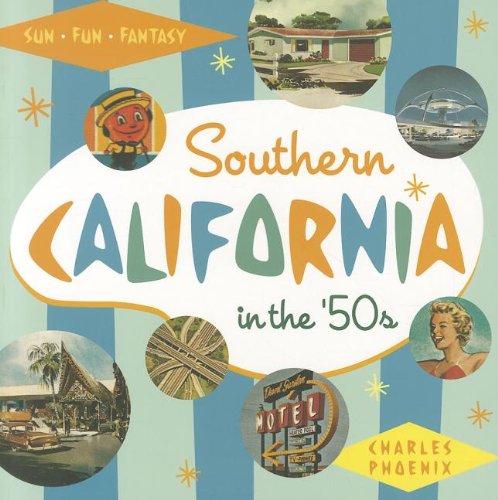 SOUTHERN CALIFORNIA IN THE ’50’s Sun, Fun and Fantasy