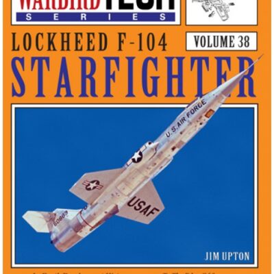 LOCKHEED F-104 STARFIGHTER - Warbird Tech Volume 38