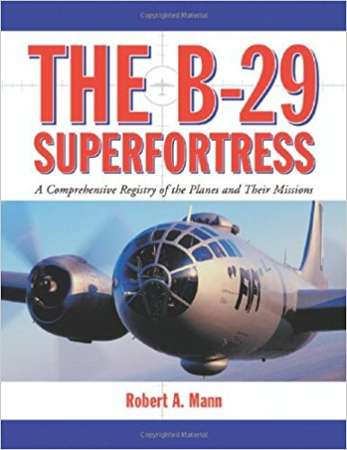 The B-29 Superfortress: A Comprehensive Registry of the Planes and Their Missions