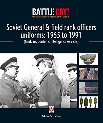 Soviet General & Field Rank Officers Uniforms: 1955 to 1991: Land, Air, Border & Intelligence Services