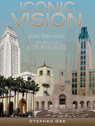 Iconic Vision: John Parkinson Architect of Los Angeles