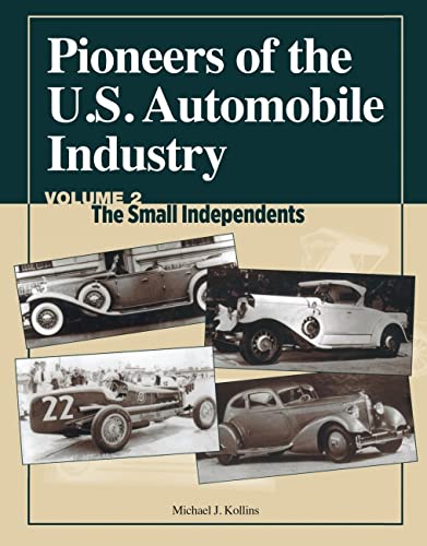 Pioneers of the U.S. Automobile Industry: The Small Independents Volume 2