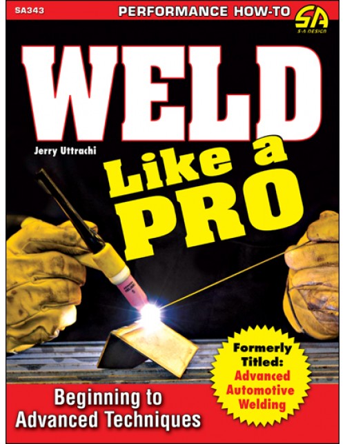 Weld Like A Pro: Beginning to Advanced Techniques