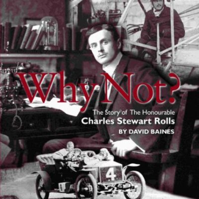 Why Not? The Story of the Honourable Charles Stuart Rolls