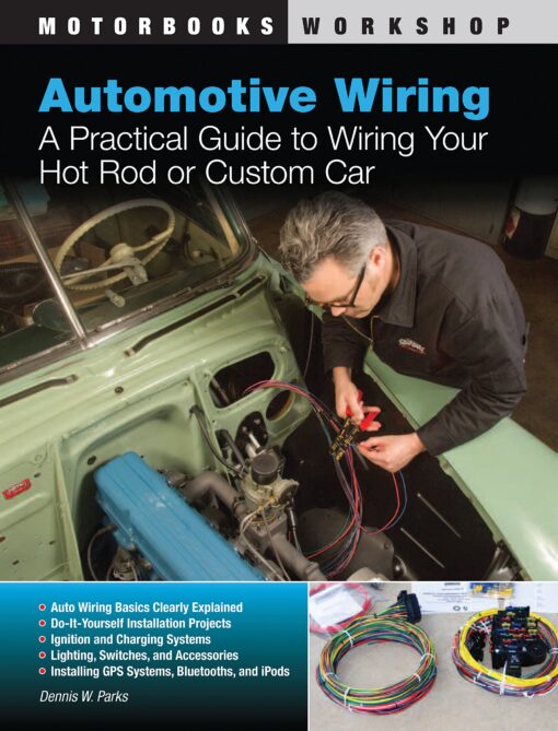 Automotive Wiring A Practical Guide to Wiring Your Hot Rod or Custom Car