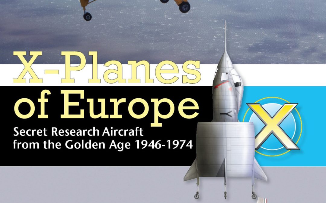 X-Planes of Europe: Secret Research Aircraft from the Golden Age 1947-1974