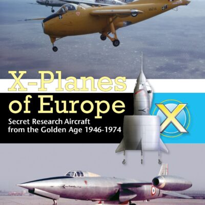 X-Planes of Europe: Secret Research Aircraft from the Golden Age 1947-1974