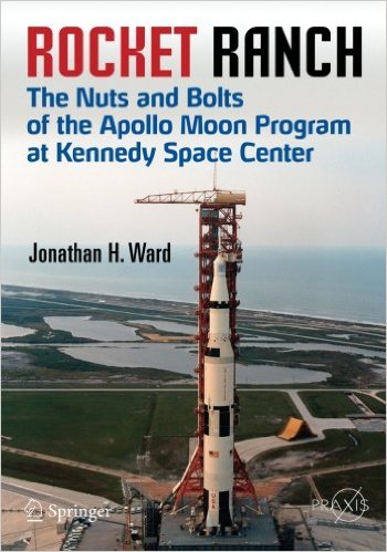 Rocket Ranch: The Nuts and Bolts of the Apollo Moon Program at Kennedy Space Center