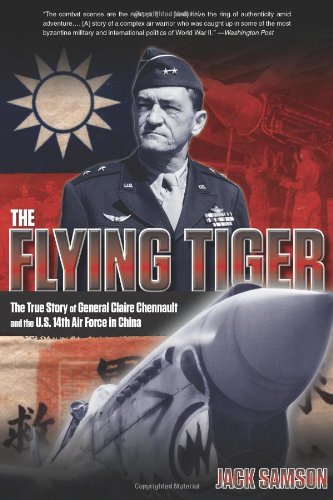 Flying Tiger: The True Story Of General Claire Chennault And The U.S. 14Th Air Force In China