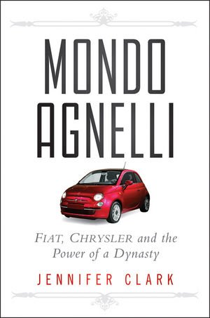 Mondo Agnelli: Fiat, Chrysler, and the Power of a Dynasty