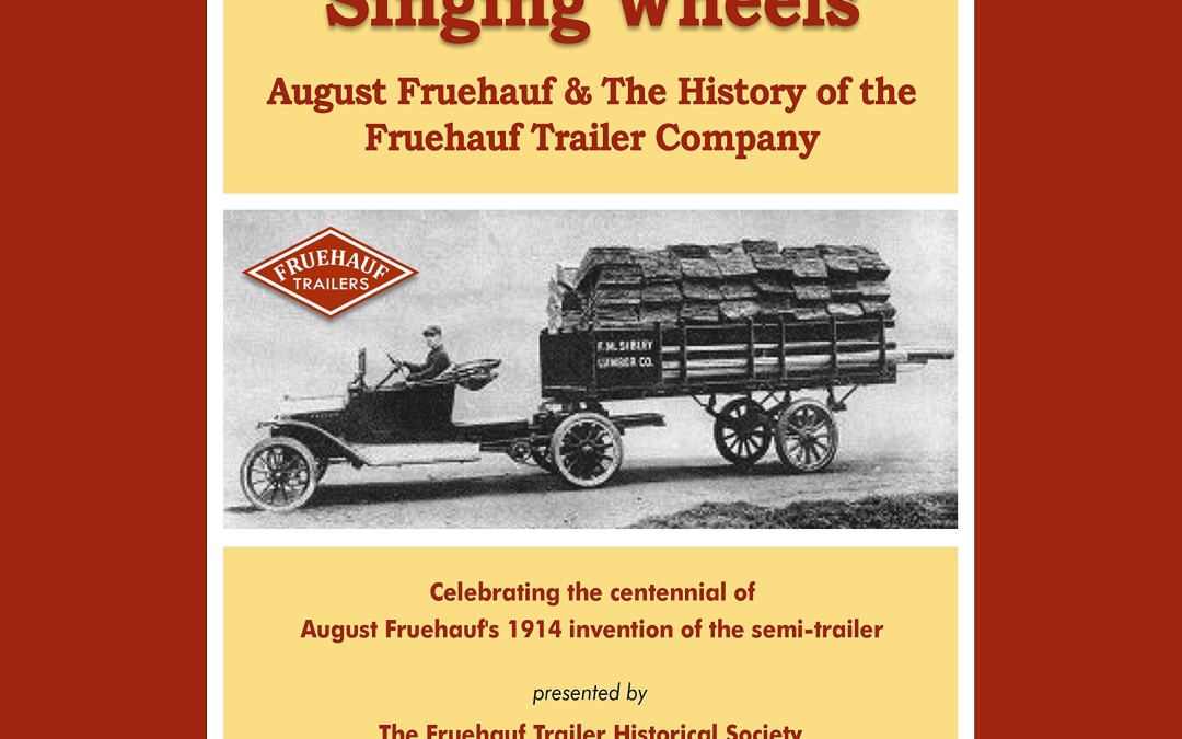 Singing Wheels: August Fruehauf & The History of the Fruehauf Trailer Company