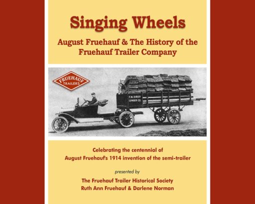 Singing Wheels: August Fruehauf & The History of the Fruehauf Trailer Company
