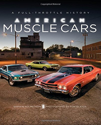 American Muscle Cars: A Full-Throttle History