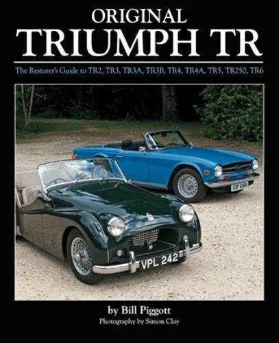 Original Triumph TR: The Restorer’s Guide to TR2, TR3, TR3A, TR3B, TR4, TR4A, TR5, TR250, TR6