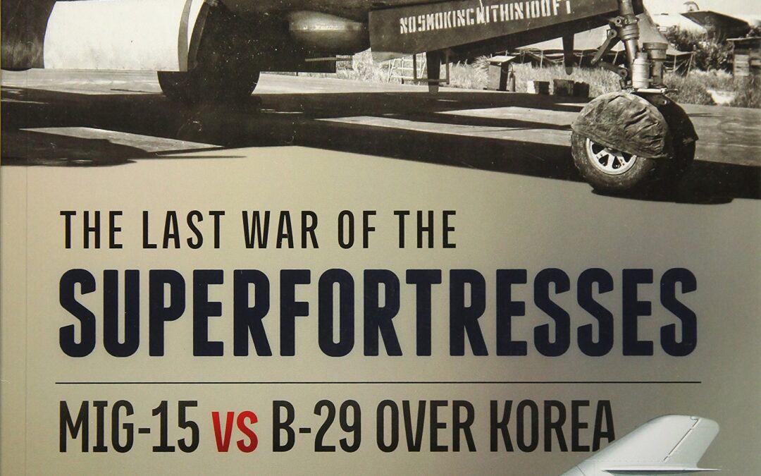 The Last War of the Superfortresses: MiG-15 vs B-29 over Korea